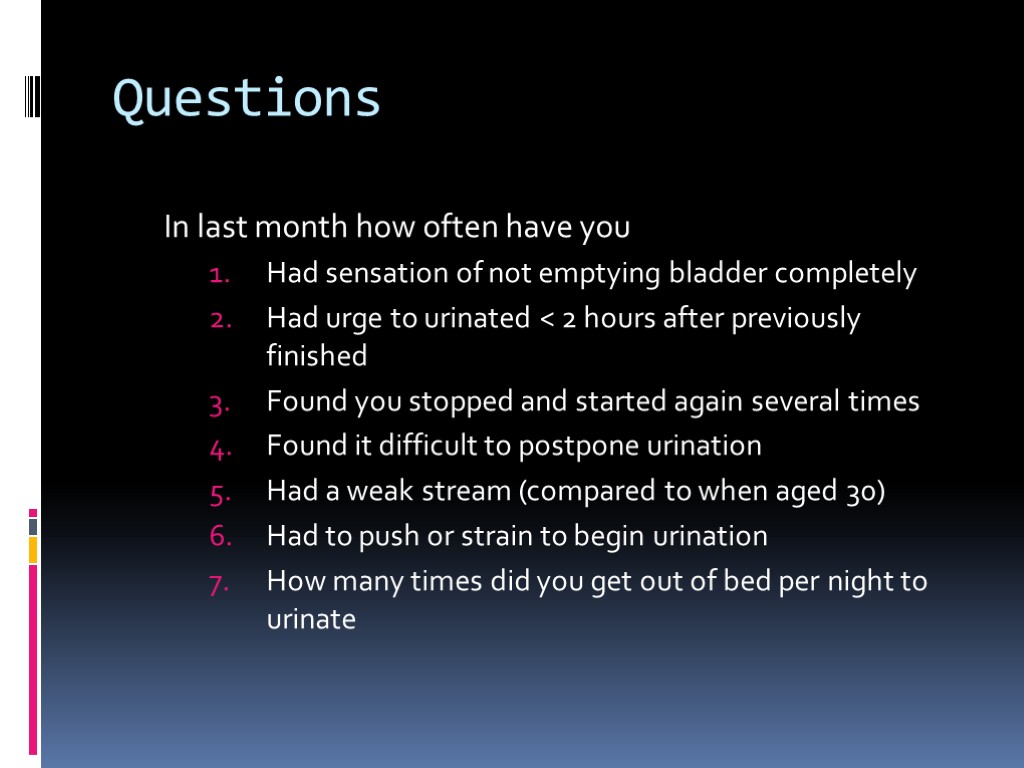 Questions In last month how often have you Had sensation of not emptying bladder